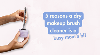 5 reasons a dry makeup brush cleaner is a busy mom’s bff