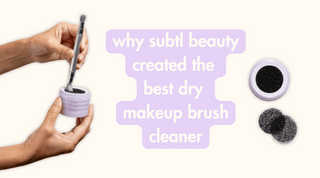 why subtl beauty made the best dry makeup brush cleaner