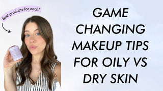 Oily v. Dry Skin: Our Game-Changing Makeup Tips
